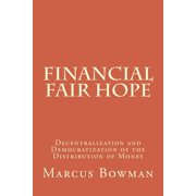 Financial Fair Hope: Decentralization and Democratization of the Distribution of Money (Paperback)