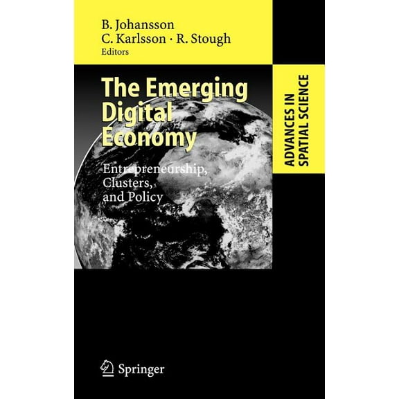 Advances in Spatial Science The Emerging Digital Economy: Entrepreneurship, Clusters, and Policy, (Hardcover)