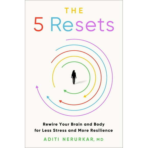 The 5 Resets: Rewire Your Brain and Body for Less Stress and More Resilience, (Hardcover)
