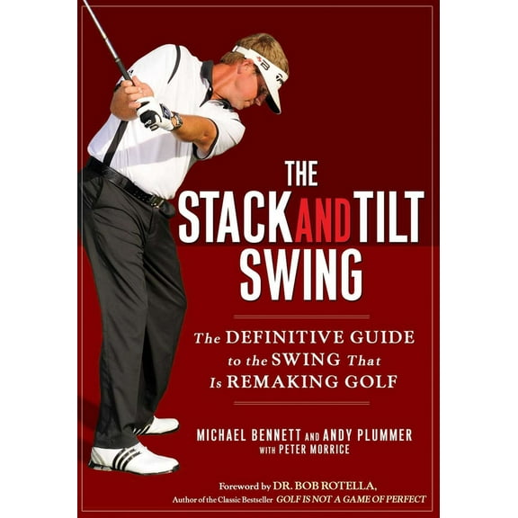 Pre-Owned The Stack and Tilt Swing: The Definitive Guide to the Swing That Is Remaking Golf (Hardcover) 1592404472 9781592404476