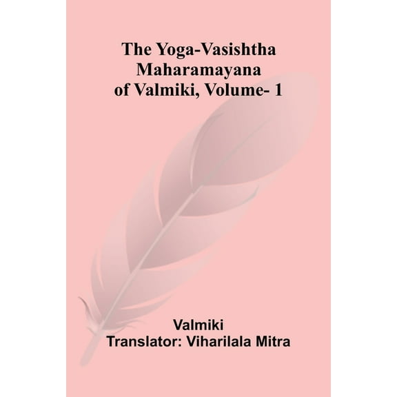The Yoga-Vasishtha Maharamayana of Valmiki, Vol. 1, (Paperback)