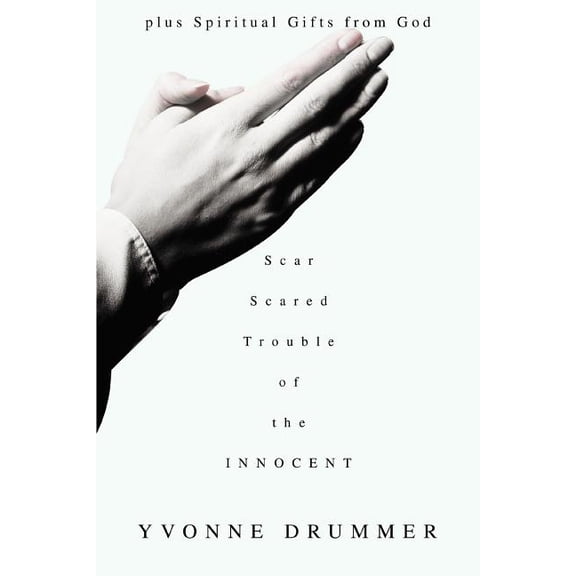 Scar Scared Trouble of the Innocent: plus Spiritual Gifts from God (Paperback)