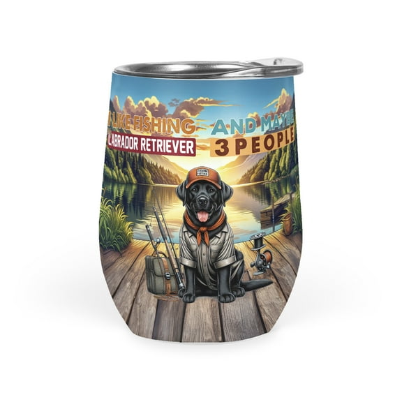 I Like Fishing, and my Labrador Retriever, and Maybe 3 People. Happy Father's Day 12oz Stainless Steel Wine Tumbler Insulated Cup with Lid Lab Dog Lover Gifts - 00004