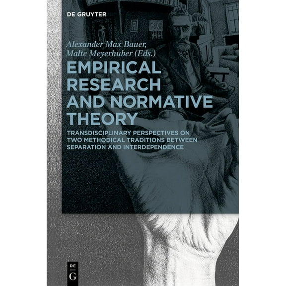 Empirical Research and Normative Theory: Transdisciplinary Perspectives on Two Methodical Traditions Between Separation , (Paperback)