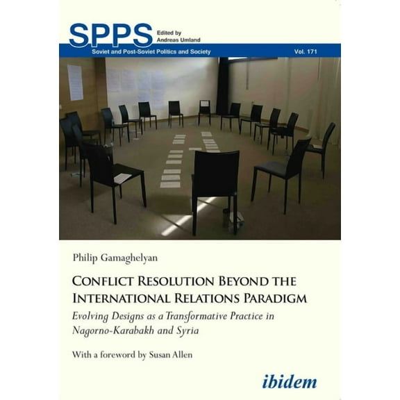 Soviet and Post-Soviet Politics and Society: Conflict Resolution Beyond the International Relations Paradigm: Evolving Designs as a Transformative Practice in Nagorno-Karabakh and Syria (Paperback)