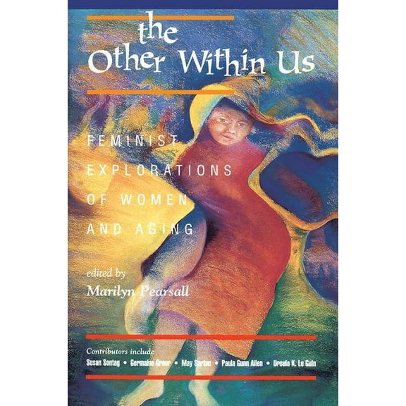 The Other Within Us: Feminist Explorations Of Women And Aging, (Paperback)
