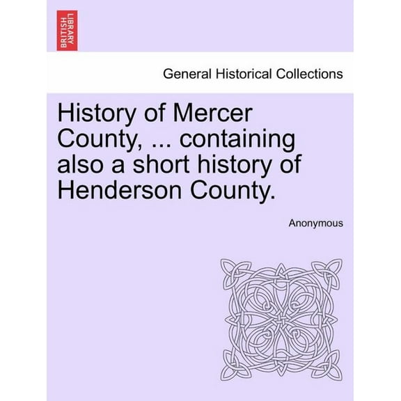 History of Mercer County, ... containing also a short history of Henderson County. (Paperback)