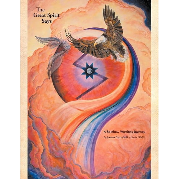 The Great Spirit Says: A Rainbow Warrior's Journey, (Paperback)