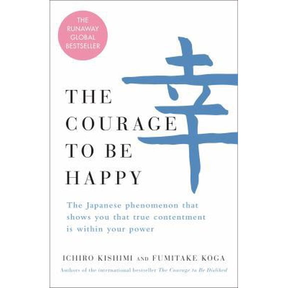 Pre-Owned The Courage to Be Happy: The Japanese Phenomenon That Shows You That True Contentment Is Within Your Power (Hardcover) 198214226X 9781982142261