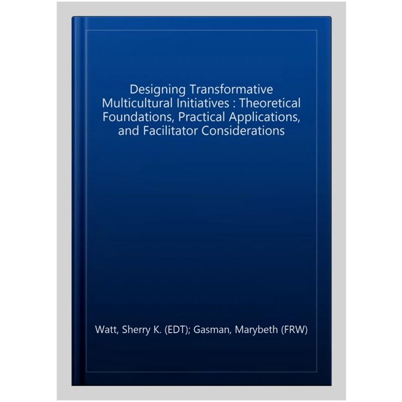 Pre-Owned Designing Transformative Multicultural Initiatives: Theoretical Foundations, Practical Applications, and Facilitator Con, (Hardcover)