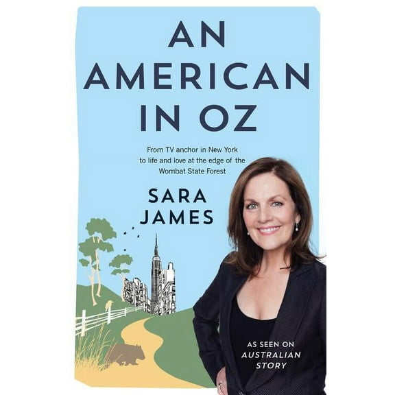 An American in Oz : From TV Anchor in New York to Life and Love at the Edge of the Wombat State Forest (Paperback)