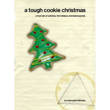 A Tough Cookie Christmas: a true tale of sobriety, the holidays and baked goods - (Best Cookies To Bake For Christmas)