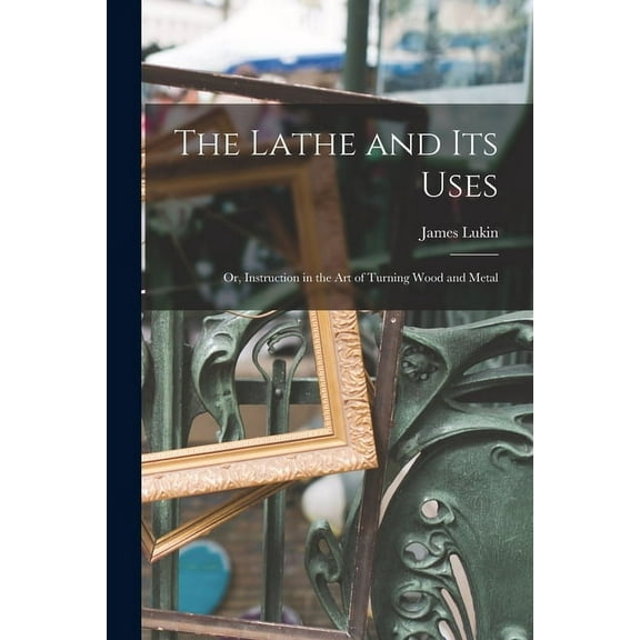 The Lathe and Its Uses (Paperback)