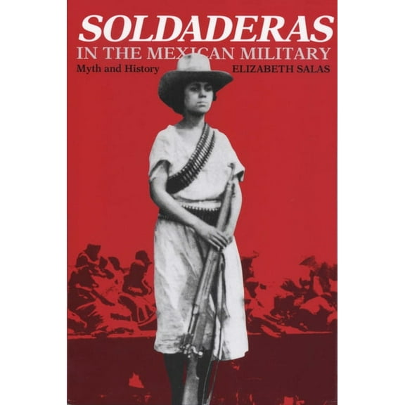 Soldaderas in the Mexican Military: Myth and History, (Paperback)