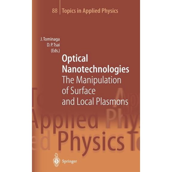 Topics in Applied Physics Optical Nanotechnologies: The Manipulation of Surface and Local Plasmons, Book 88, (Hardcover)