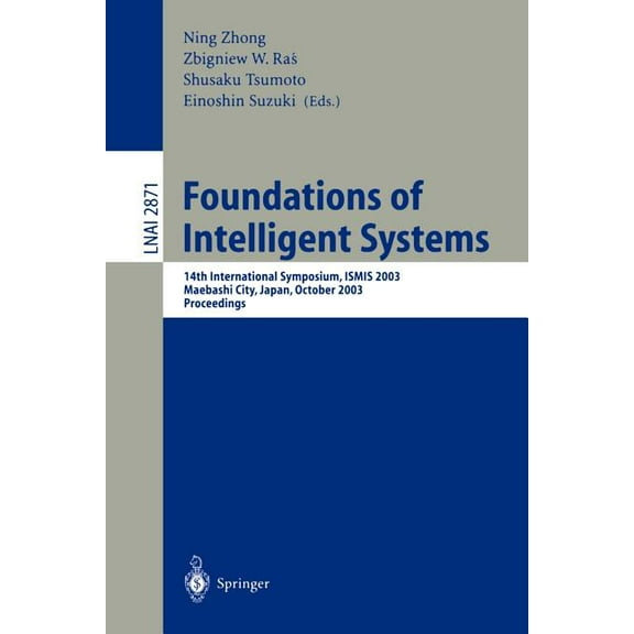 Foundations of Intelligent Systems: 14th International Symposium, Ismis 2003, Maebashi City, Japan, October 28-31, 2003,, (Paperback)