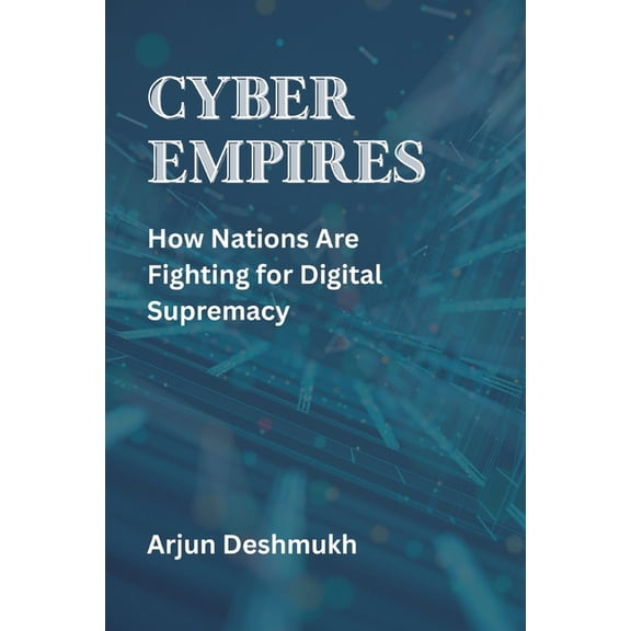 Cyber Empires: How Nations Are Fighting for Digital Supremacy, (Paperback)