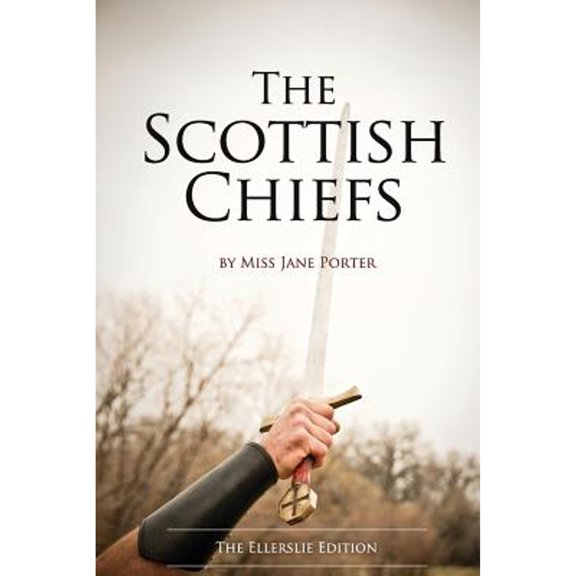 Pre-Owned The Scottish Chiefs: The Ellerslie Edition (Paperback) by Eric Ludy, Jane Porter