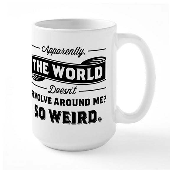 CafePress - World Doesn't Revolve Around Me Mugs - 15 oz Ceramic Large White Novelty Mug