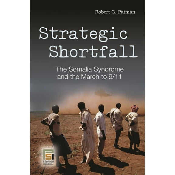 Praeger Security International Strategic Shortfall: The Somalia Syndrome and the March to 9/11, (Hardcover)