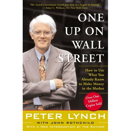 One Up On Wall Street : How To Use What You Already Know To Make Money In The (Best Way To Use Money To Make Money)