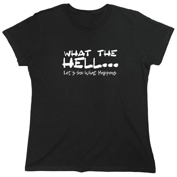 What The Hell Sarcastic Humor Novelty Funny Women's Casual Tees