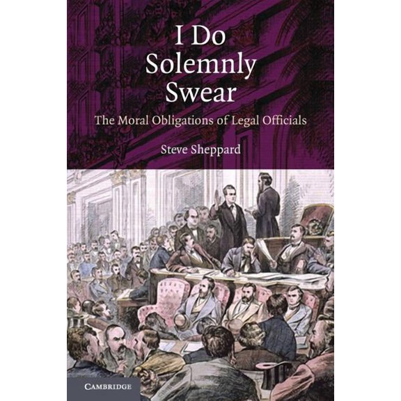 I Do Solemnly Swear: The Moral Obligations of Legal Officials, (Paperback)