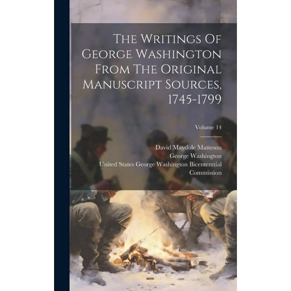 The Writings Of George Washington From The Original Manuscript Sources, 1745-1799; Volume 14 (Hardcover)