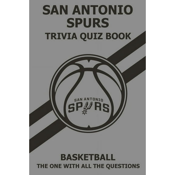 San Antonio Spurs Trivia Quiz Book: The One With All The Questions (Paperback)
