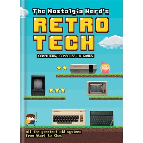 Pre-Owned The Nostalgia Nerd's Retro Tech: Computer, Consoles and Games (Hardcover) 1781575703 9781781575703