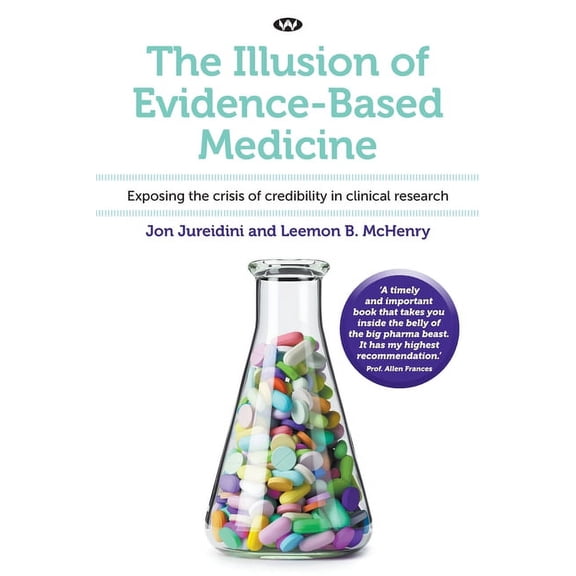 The Illusion of Evidence-Based Medicine: Exposing the crisis of credibility in clinical research, (Paperback)