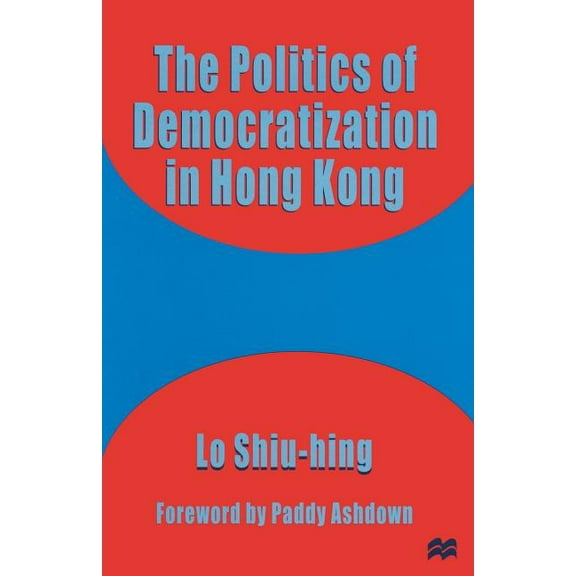 The Politics of Democratization in Hong Kong, (Paperback)
