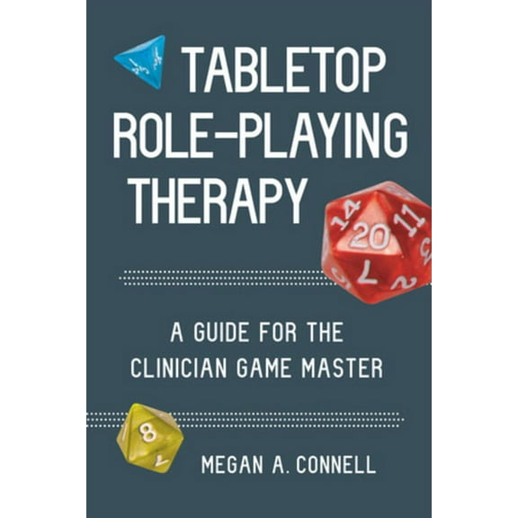 Tabletop Role-Playing Therapy: A Guide for the Clinician Game Master, (Paperback)