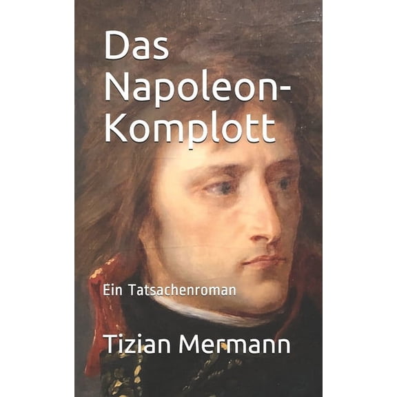 Das Napoleon-Komplott: Ein Tatsachenroman (Paperback)