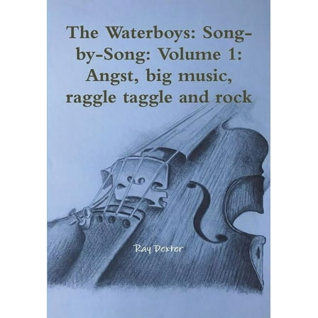 The Waterboys: Song-by-Song: Volume 1: Angst, big music, raggle taggle and rock, (Paperback)