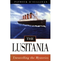 The Lusitania: Unravelling the Mysteries, (Paperback)