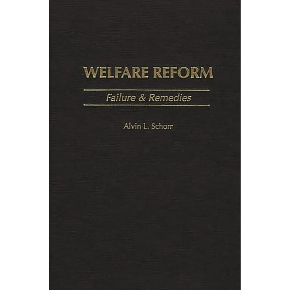 Welfare Reform: Failure & Remedies, (Hardcover)