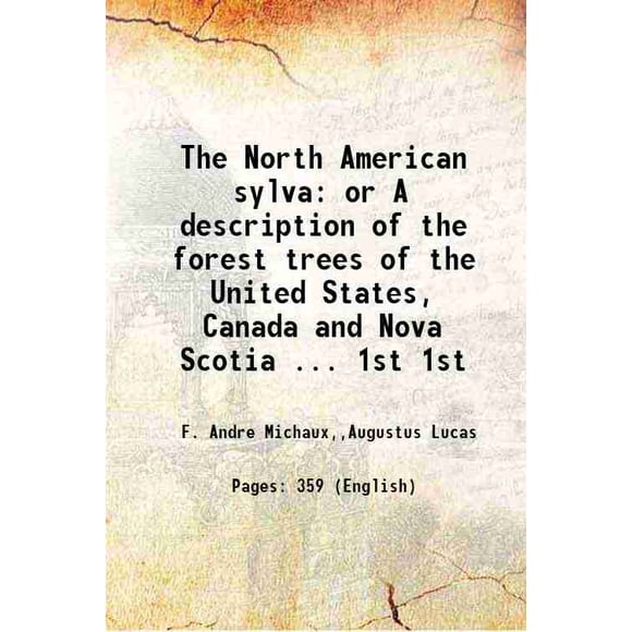 La sylva Nord-Américaine Ou une description des Arbres Forestiers des États-Unis, Canada et Nouvelle-Écosse... Volume 1st 1819 [Relié]