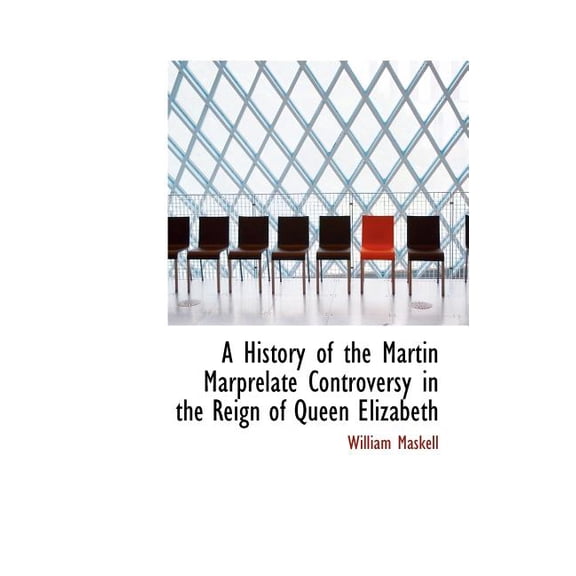 A History of the Martin Marprelate Controversy in the Reign of Queen Elizabeth (Hardcover)