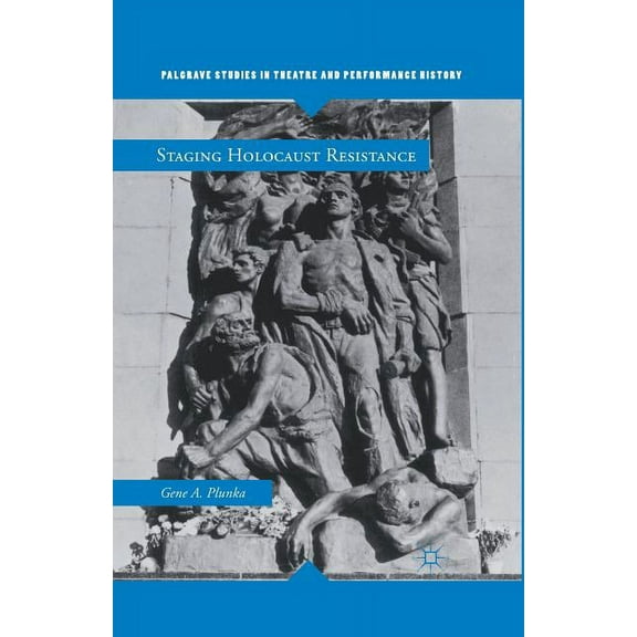 Palgrave Studies in Theatre and Performa Staging Holocaust Resistance, (Paperback)