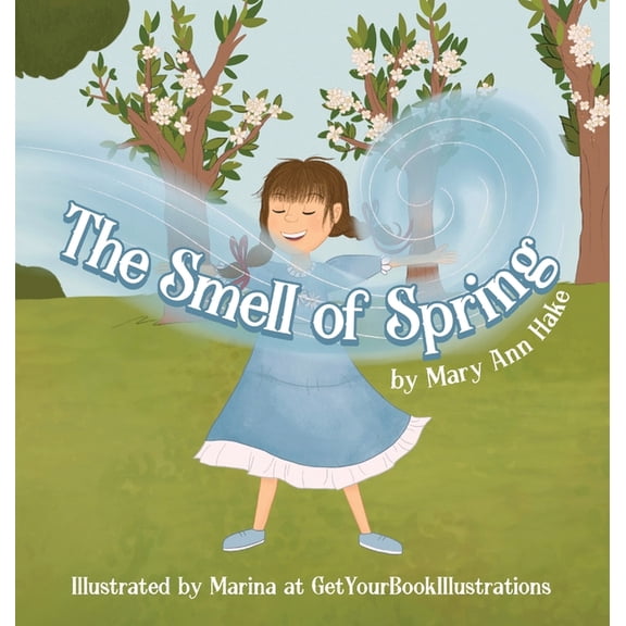 Smells of the Seasons The Smell of Spring: A blind girl experiences the season through her nose., Book 1, (Hardcover)