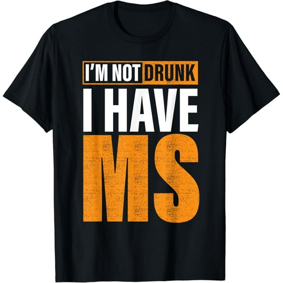 I'm Not Drunk I Have MS Multiple Sclerosis Awareness funny T-Shirt
