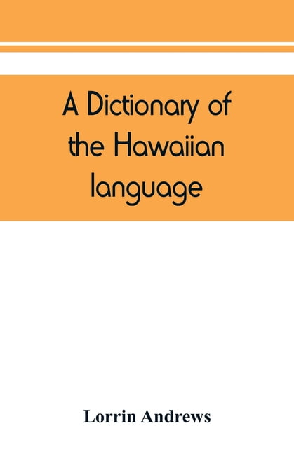 A Dictionary Of The Hawaiian Language, To Which Is Appended An English ...