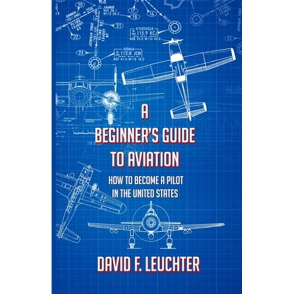 Pre-Owned A Beginner's Guide to Aviation: How to Become a Pilot in the United States (Paperback) 154246563X 9781542465632