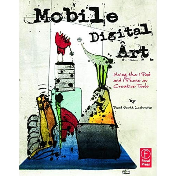 Pre-Owned Mobile Digital Art: Using the iPad and iPhone as Creative Tools (Paperback) 0240825020 9780240825021