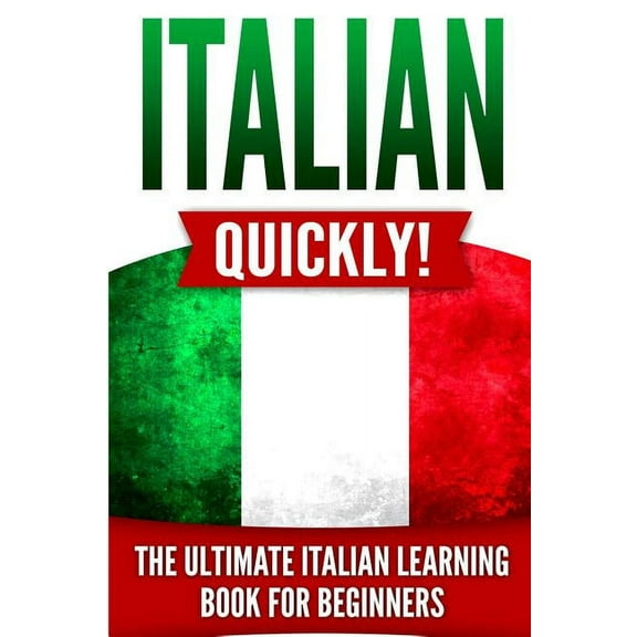 Italian Quickly!: The Ultimate Italian Learning Book for Beginners (Paperback)