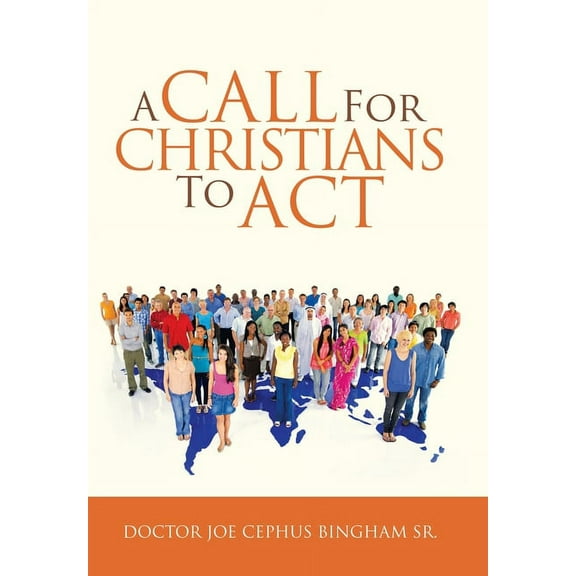 A Call for Christians to Act (Hardcover) by Doctor Joe Cephus Bingham