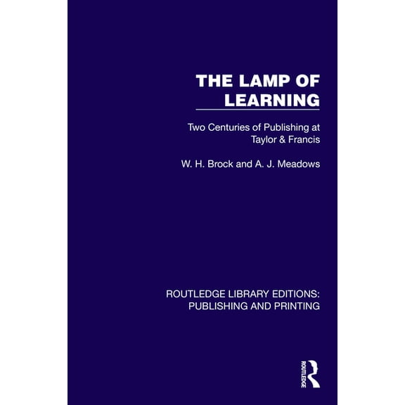 Routledge Library Editions: Publishing a The Lamp of Learning: Two Centuries of Publishing at Taylor & Francis, (Hardcover)