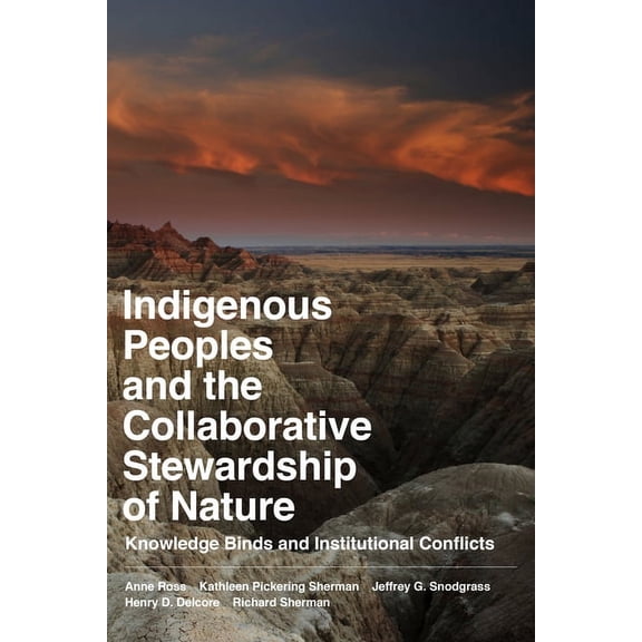 Indigenous Peoples and the Collaborative Stewardship of Nature: Knowledge Binds and Institutional Conflicts, (Paperback)