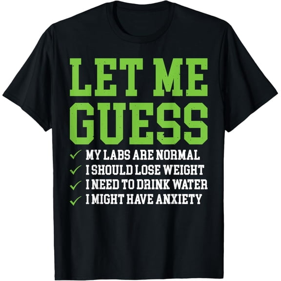 Sam Soft Let Me Guess My Labs Are Normal I Should Lose Weight T-Shirt